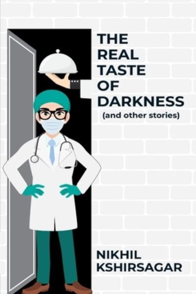 Cover for Nikhil Kshirsagar · The Real Taste of Darkness (and other stories) (Paperback Book) (2021)