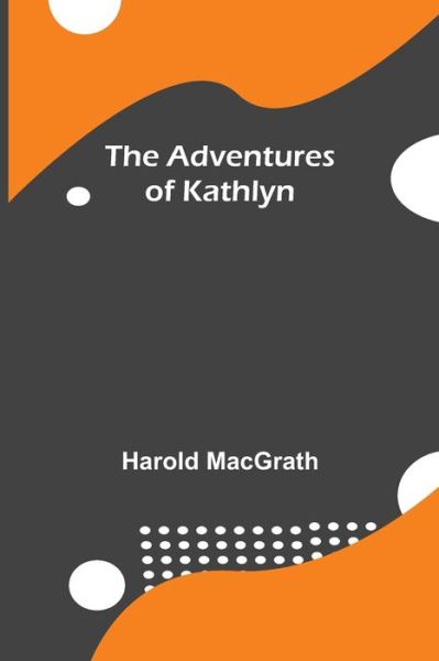 Cover for Harold Macgrath · The Adventures Of Kathlyn (Paperback Book) (2021)