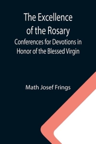 Cover for Math Josef Frings · The Excellence of the Rosary; Conferences for Devotions in Honor of the Blessed Virgin (Pocketbok) (2021)