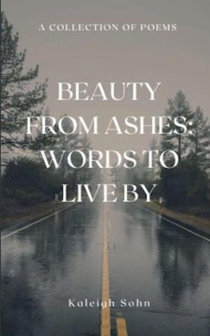 Cover for Kaleigh Sohn · Beauty From Ashes: Words to Live By (Book) (2023)