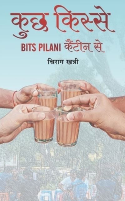 Cover for Chirag Khatri · Kuchh Kisse Bits Pilani Canteen Se (Paperback Book) (2019)