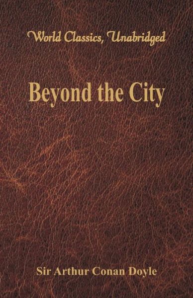 Beyond the City - Sir Arthur Conan Doyle - Books - Alpha Editions - 9789386423344 - August 31, 2017