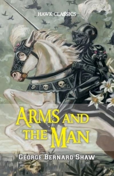 Arms and the Man - George Bernard Shaw - Livros - Hawk Press - 9789388841344 - 7 de maio de 1994
