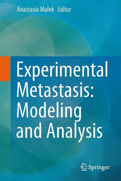 Cover for Anastasia Malek · Experimental Metastasis: Modeling and Analysis (Hardcover Book) [2013 edition] (2013)