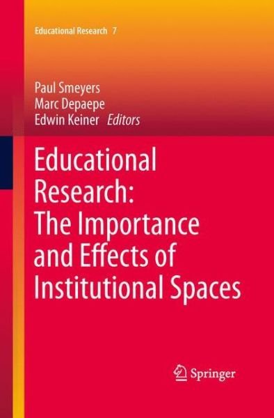 Paul Smeyers · Educational Research: The Importance and Effects of Institutional Spaces - Educational Research (Paperback Book) [2013 edition] (2015)