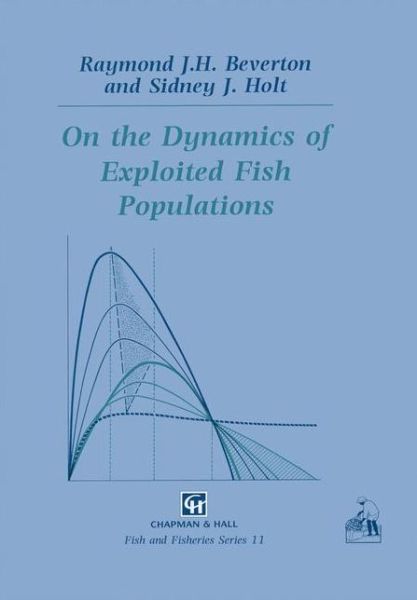 On the Dynamics of Exploited Fish Populations - Fish & Fisheries Series - Raymond J.H. Beverton - Books - Springer - 9789401049344 - November 6, 2012