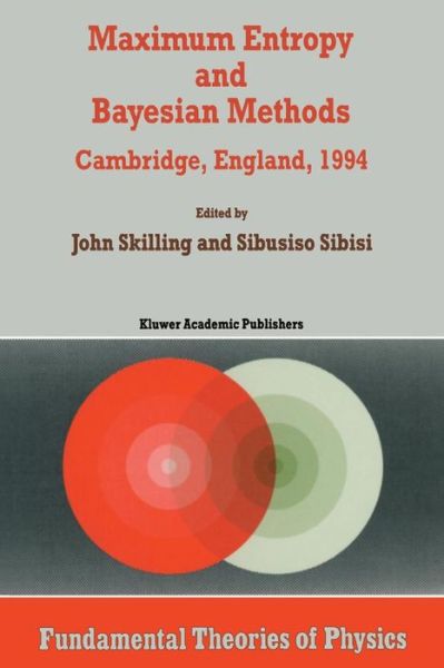 John Skilling · Maximum Entropy and Bayesian Methods: Cambridge, England, 1994 Proceedings of the Fourteenth International Workshop on Maximum Entropy and Bayesian Methods - Fundamental Theories of Physics (Paperback Book) [Softcover Reprint of the Original 1st Ed. 1996 edition] (2011)