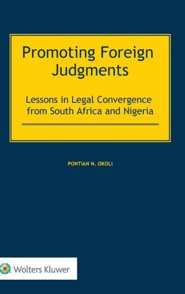 Pontian N. Okoli · Promoting Foreign Judgments: Lessons in Legal Convergence from South Africa and Nigeria (Gebundenes Buch) (2019)