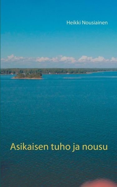 Cover for Nousiainen · Asikaisen tuho ja nousu (Book) (2019)