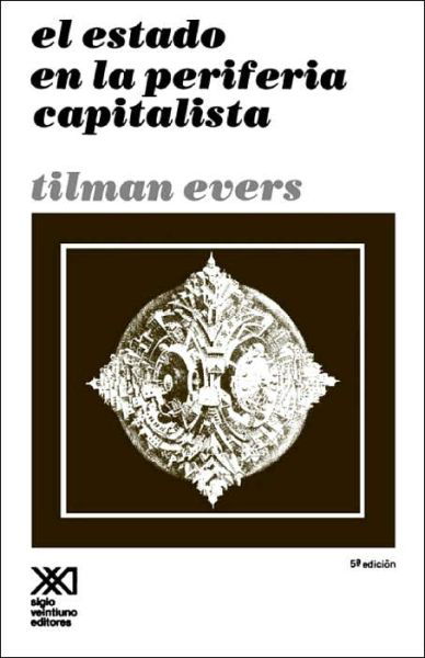 Cover for Tilman Evers · Estado en La Periferia Capitalista (Pocketbok) [Spanish, 5 edition] (1989)