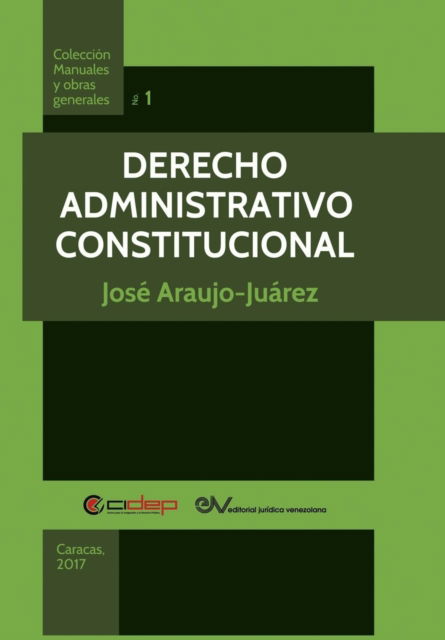 Derecho Administrativo Constitucional - José Araujo-Juárez - Books - FUNDACIÓN EDITORIAL JURIDICA VENEZOLANA - 9789803654344 - August 14, 2018