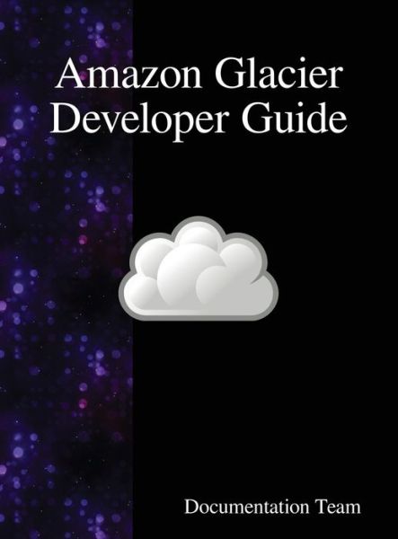 Cover for Documentation Team · Amazon Glacier Developer Guide (Innbunden bok) (2018)