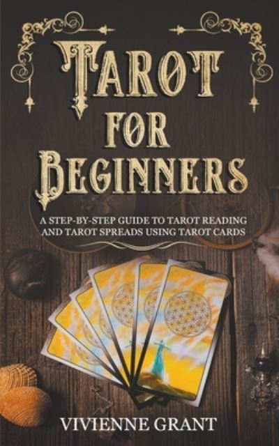 Cover for Vivienne Grant · Tarot for Beginners: A Step-by-Step Guide to Tarot Reading and Tarot Spreads Using Tarot Cards (Paperback Book) (2021)