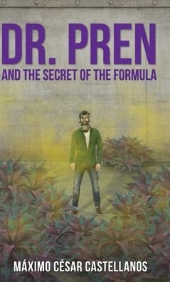 Cover for Maximo Cesar Castellanos · Dr. Pren and the Secret of the Formula (Hardcover Book) (2022)