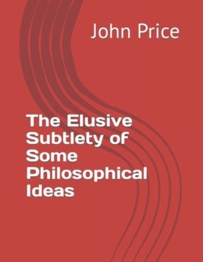 Cover for John Price · The Elusive Subtlety of Some Philosophical Ideas (Paperback Book) (2021)