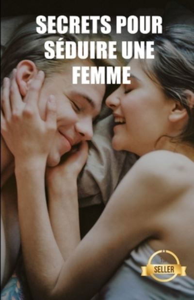 Secrets pour seduire une femme: Cles, techniques et astuces pour qu'une fille vous aime - Swdates Sexologie Et Sensualite - Books - Independently Published - 9798504524344 - May 14, 2021