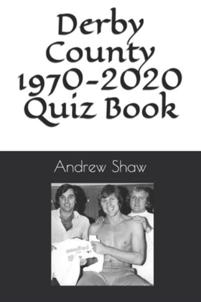 Cover for Andrew Shaw · Derby County 1970-2020 Quiz Book - Derby County from 1970 (Paperback Book) (2021)