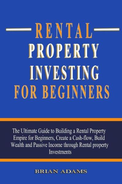 Rental Property Investing For Beginners - Brian Adams - Books - Independently Published - 9798563851344 - November 12, 2020