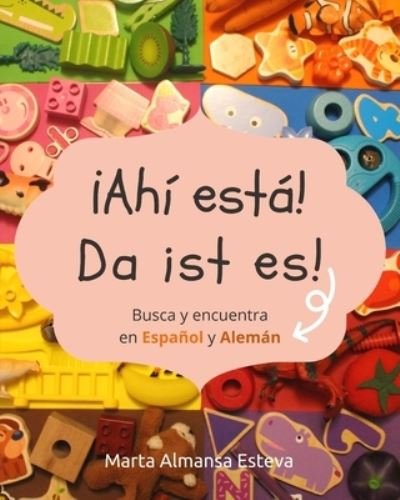 Cover for Marta Almansa Esteva · !Ahi esta! Da ist es!: Busca y encuentra en Espanol y Aleman (Paperback Bog) (2021)