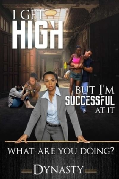 Cover for Dynasty Dynasty · I Get High But I Am Successful at It (Paperback Book) (2020)