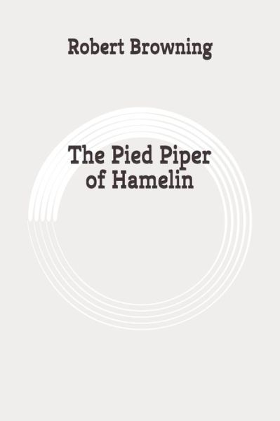 The Pied Piper of Hamelin - Robert Browning - Libros - Independently Published - 9798648992344 - 1 de junio de 2020