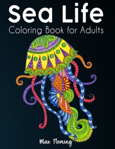 Cover for Max Fleming · Sea Life Coloring Book for Adults (Paperback Book) (2020)