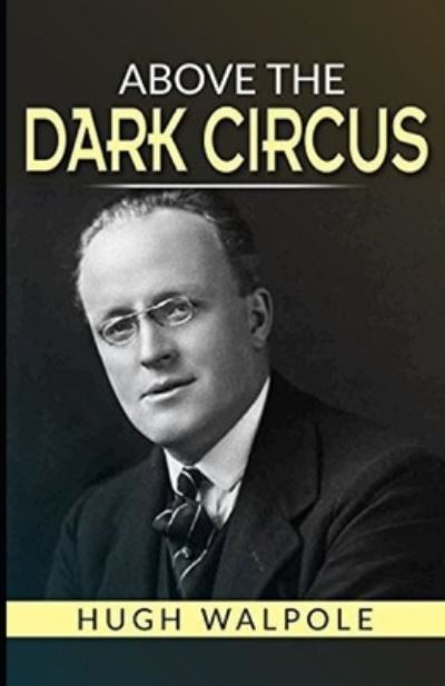 Cover for Hugh Walpole · Above the Dark Circus illustrated (Taschenbuch) (2021)