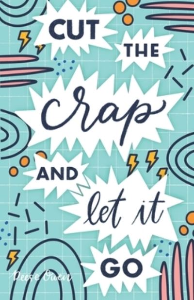 Cut The Crap & Let It Go: A Stress Free Way to Simplify & Declutter Your Life to Increase Happiness, Freedom, Mindfulness, & Productivity by Embracing the Minimalist Mind - Reese Owen - Livros - Independently Published - 9798713852344 - 25 de fevereiro de 2021