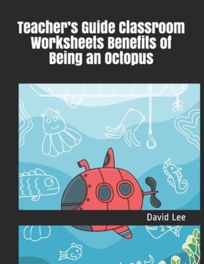 Cover for David Lee · Teacher's Guide Classroom Worksheets Benefits of Being an Octopus (Pocketbok) (2021)