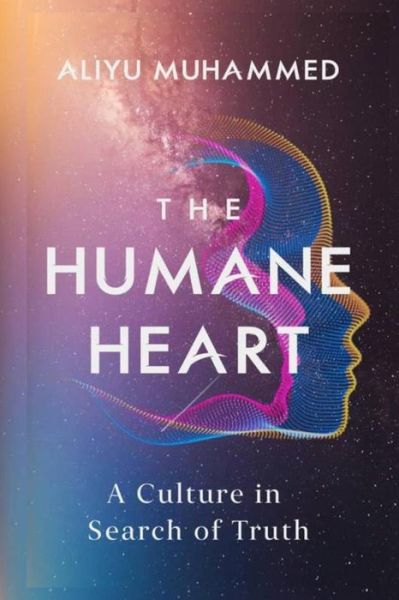 Cover for Aliyu Muhammed · The Humane Heart: A Culture in Search of Truth (Paperback Book) (2021)