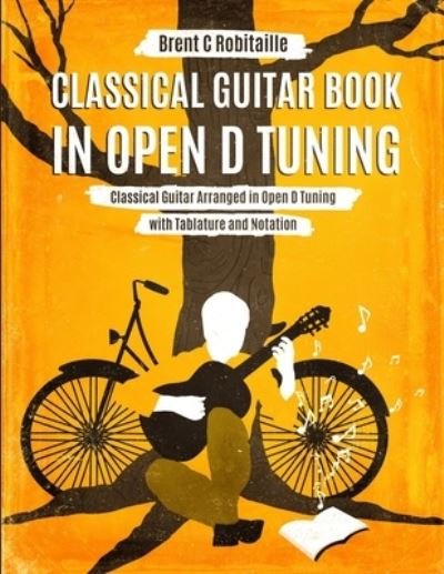 Cover for Brent C Robitaille · Classical Guitar Book in Open D Tuning (Paperback Book) (2021)