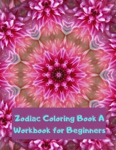 Cover for Crappy Christel · Zodiac Coloring Book A Workbook for Beginners: The Complete Guide to Astrology Fun For Kids Relaxing For Adults (Paperback Book) (2021)