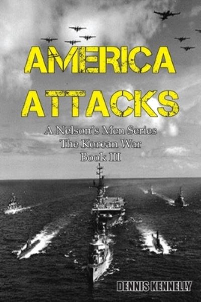 Cover for Dennis Kennelly · America Attacks - A &quot;Nelson's Men&quot; Series about the Korean War) (Paperback Book) (2021)