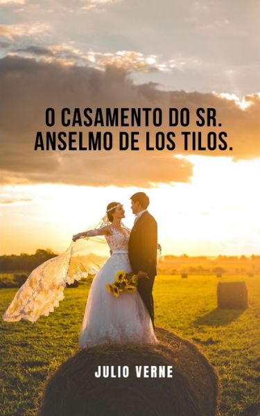 O casamento do Sr. Anselmo de los Tilos. - Julio Verne - Książki - Independently Published - 9798747231344 - 1 maja 2021