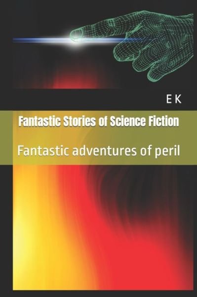 Cover for E K · Fantastic Stories of Science Fiction: Fantastic adventures of peril (Paperback Bog) (2022)