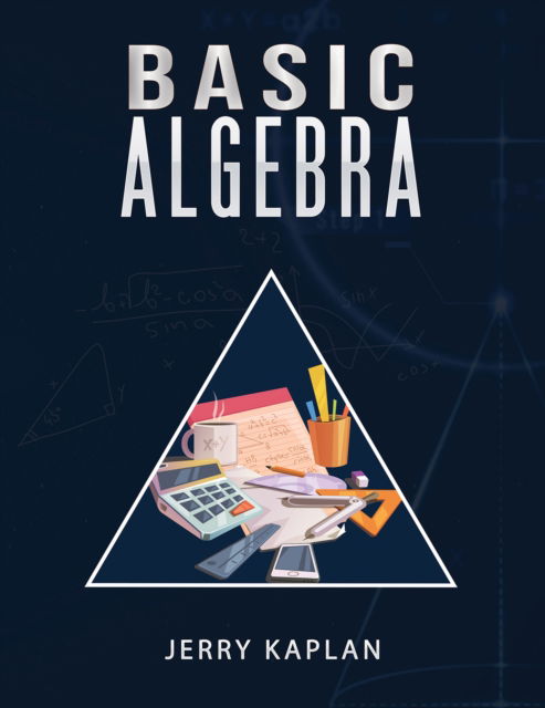 Basic Algebra - Jerry Kaplan - Livros - Austin Macauley Publishers LLC - 9798889108344 - 28 de março de 2024