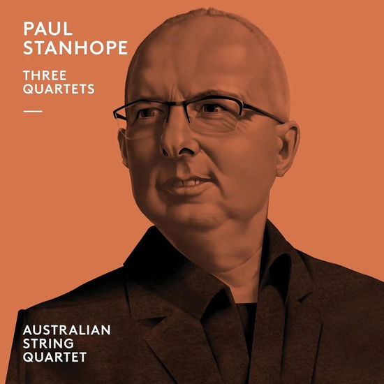 Australian String Quartet · Paul Stanhope: Three Quartets (CD) (2022)