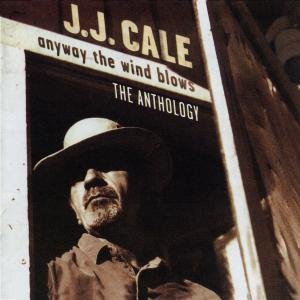 Anyway The Wind Blows-The Anthology - J.J. Cale - Music - MERCURY - 0602498450345 - November 17, 2006