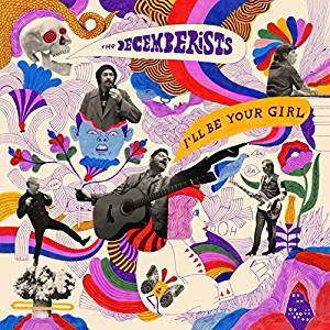 I'll Be Your Girl - The Decemberists - Musiikki - ALTERNATIVE - 0602567309345 - perjantai 23. maaliskuuta 2018