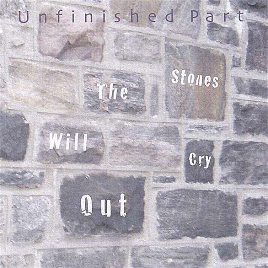 Stones Will Cry out - Unfinished Part - Musikk - Unfinished Part - 0634479410345 - 14. november 2006