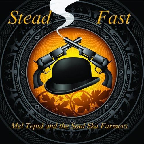 Cover for Tepid, Mel &amp; The Soul Ska Farmers · Stead Fast (CD) (2012)