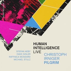 Cover for Irniger, Christoph &amp; Pilgrim · Human Intelligence: Live (CD) (2025)