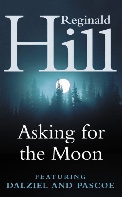 Cover for Reginald Hill · Asking for the Moon: A Dalziel and Pascoe Novel (Paperback Book) (2004)