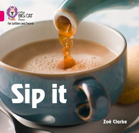 Sip it: Band 01a/Pink a - Collins Big Cat Phonics for Letters and Sounds - Zoe Clarke - Books - HarperCollins Publishers - 9780008251345 - December 8, 2017