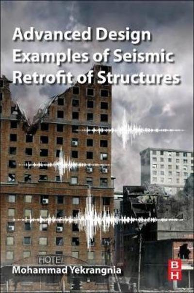 Cover for Yekrangnia, Mohammad (Shahid Rajaee Teacher Training University, Tehran, Iran) · Advanced Design Examples of Seismic Retrofit of Structures (Paperback Bog) (2018)