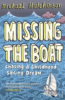 Cover for Michael Hutchinson · Missing the Boat: Chasing a Childhood Sailing Dream (Paperback Book) (2010)