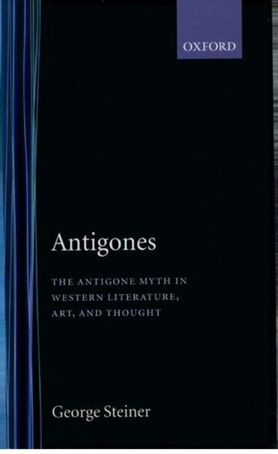 Antigones - George Steiner - Kirjat - Oxford University Press - 9780192819345 - torstai 23. tammikuuta 1986