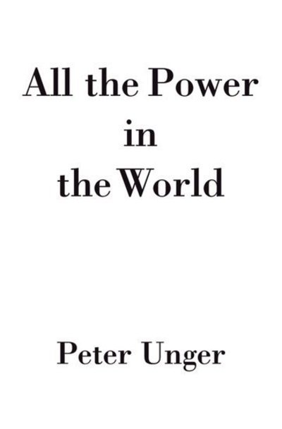 All the Power in the World - Unger, Peter (, Professor of Philosophy, New York University) - Bücher - Oxford University Press Inc - 9780195339345 - 29. November 2007