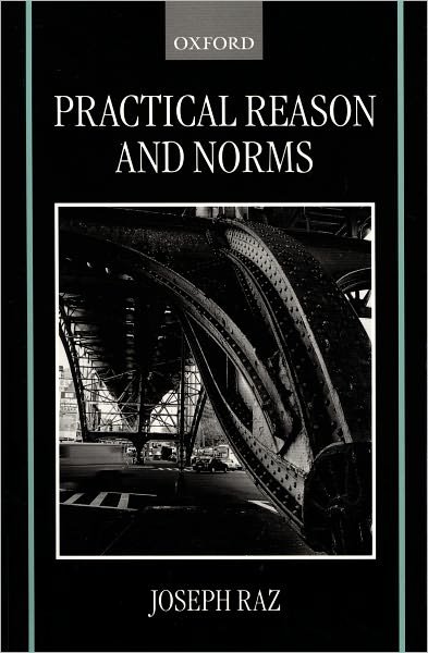 Cover for Raz, Joseph (Professor of the Philosophy of Law, Professor of the Philosophy of Law, University of Oxford; and Visiting Professor of Jurisprudence, Columbia University, New York) · Practical Reason and Norms (Paperback Book) (1999)