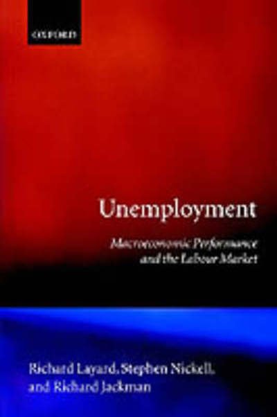 Cover for Layard, Richard (Head of the Centre for Labour Economics, Head of the Centre for Labour Economics, London School of Economics) · Unemployment: Macroeconomic Performance and the Labour Market (Paperback Book) (1991)